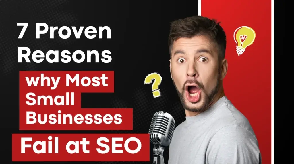Surprised man reacting beside bold text reading ‘7 Proven Reasons Why Most Small Businesses Fail at SEO’ on a black and red background, with question mark and lightbulb icons