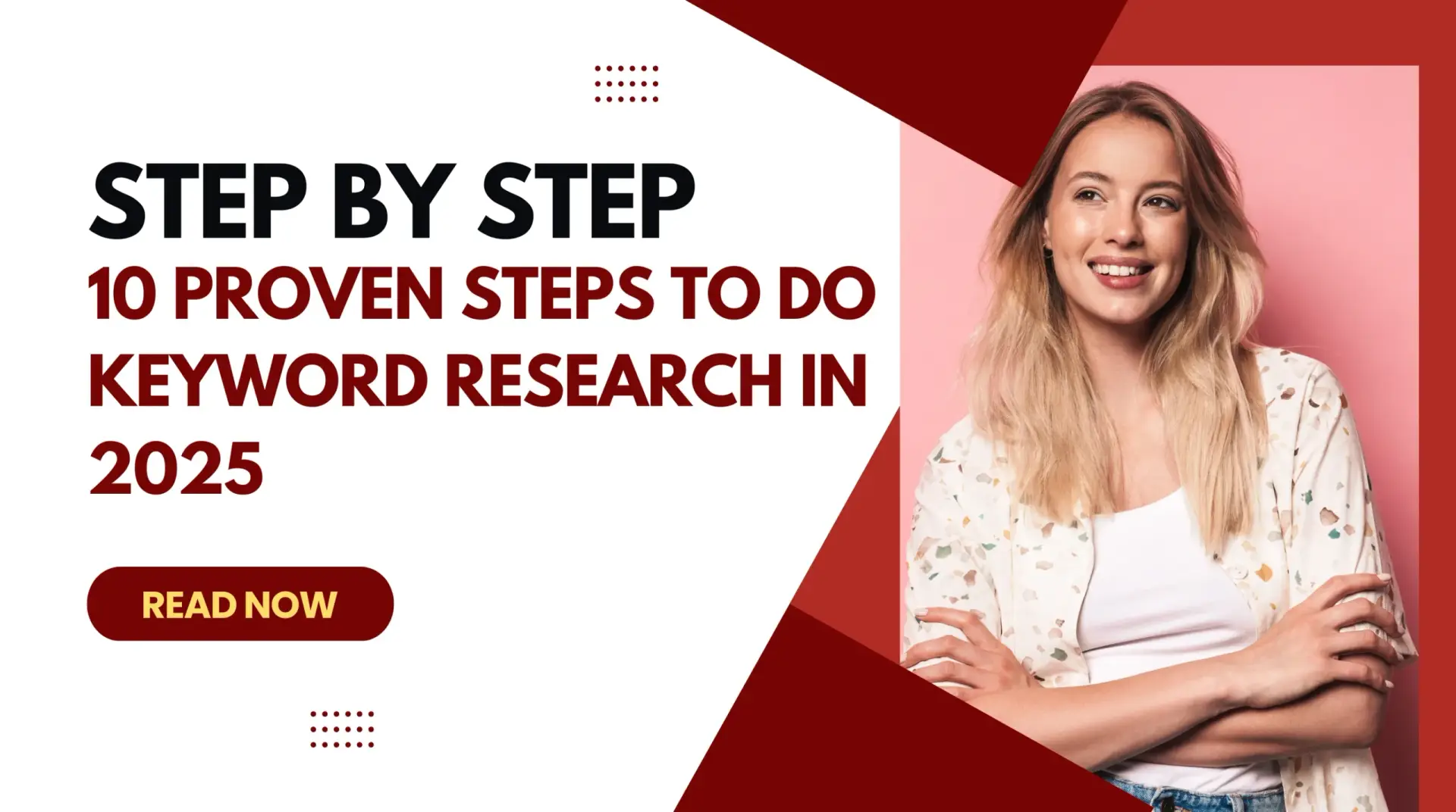 smiling blonde woman standing against a pink background beside a bold graphic banner that reads “Step by Step – 10 Proven Steps to Do Keyword Research in 2025,” with a red ‘Read Now’ button.